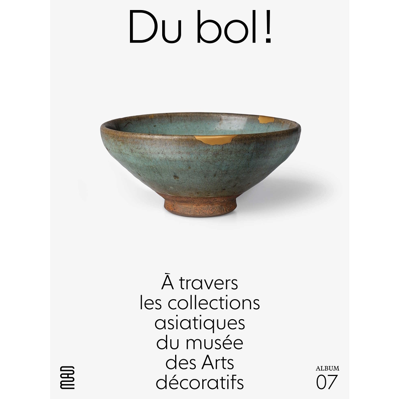 Album de l'exposition : Du bol ! À travers les collections asiatiques du musée des Arts décoratifs