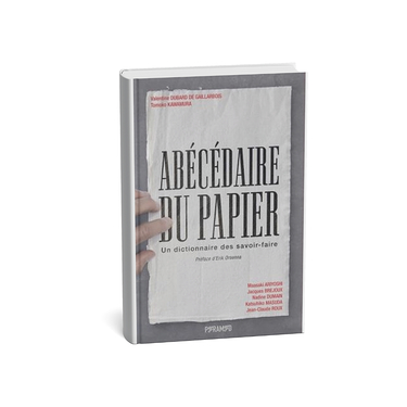 Abécédaire du papier - Un dictionnaire des savoir-faire