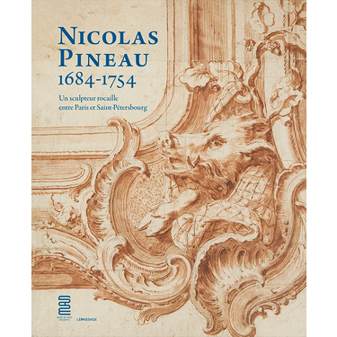 Nicolas Pineau 1684-1754. A Rococo sculptor between Paris and Saint Petersburg