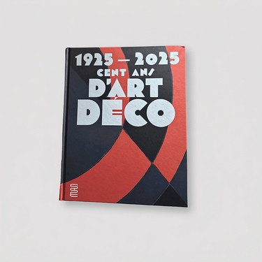 1925-2025 Cent Ans D'art Deco