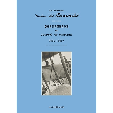 LIEUTENANT NISSIM DE CAMONDO, CORRESPONDANCE ET JOURNAL DE CAMPAGNE, 1914-1917