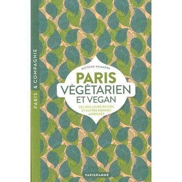 Paris végétarien et vegan - Les meilleurs restos et autres bonnes adresses