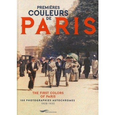 Premières couleurs de Paris - 100 photographies autochromes 1908-1930