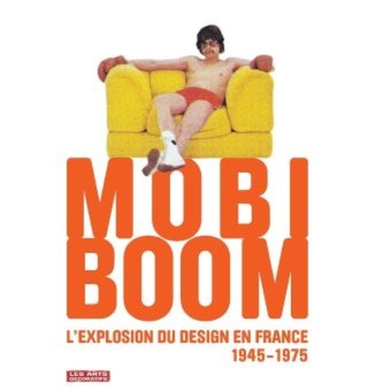 Mobi boom ; l'explosion du design en France, 1945-1975