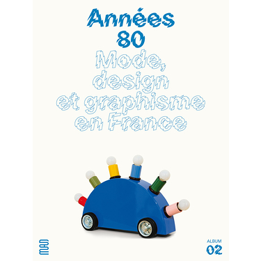 Album : Années 80. Mode, Design & Graphisme En France