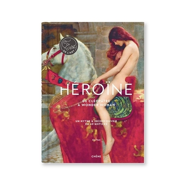 Héroïne : De Cléopâtre à Wonder Woman